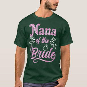 Nana Of The Bride Wedding Shower Matching Bridal P T-Shirt