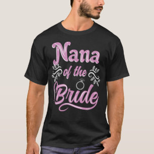 Nana Of The Bride Wedding Shower Matching Bridal P T-Shirt