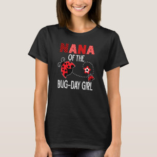 Nana Of The Bug Day Girl Ladybug Birthday Pun T-Shirt