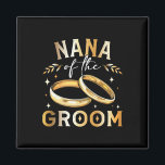 Nana Of The Groom Groom's Nana Wedding And Engagem Magnet<br><div class="desc">Nana Of The Groom Groom's Nana Wedding And Engagement Party</div>