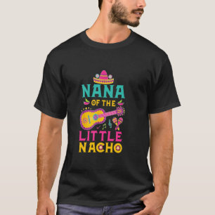 Nana Of The Little Nacho Mexican Theme 1st Birthda T-Shirt