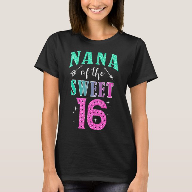 Nana Of The Sweet 16 Sixteen Parents Matching Fami T-Shirt (Front)