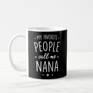 Nana Shirt Gift My Favourite People Call Me Nana Coffee Mug