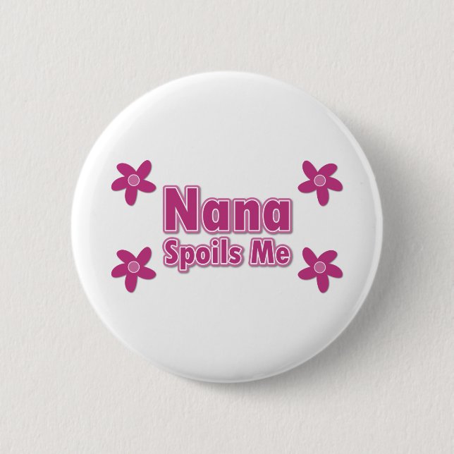 Nana Spoils Me 6 Cm Round Badge (Front)