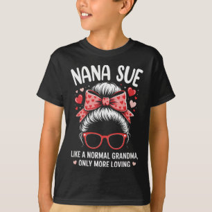 Nana Sue Valentine Quote For Loving Grandma With C T-Shirt