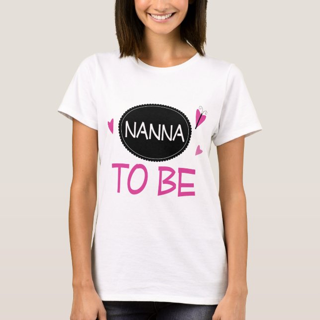 Nana to Be T-Shirt (Front)