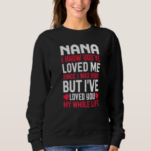 Nana You've Loved Me Since I Was Born Grandma Gran Sweatshirt