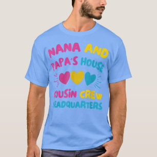 Nana's And Papa's House Cousin Crew Headquarters H T-Shirt