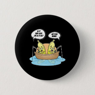 Nanas Fishing Fisherman Is It Luck Or Us 6 Cm Round Badge