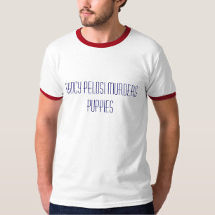 Nancy Pelosi murders puppies T-Shirt