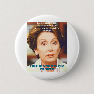 NANCY PELOSI- ONE STUPID PERSON 6 CM ROUND BADGE