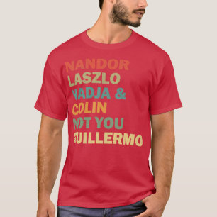 Nandor Laszlo Nadja And Colin Not You Guillermo Re T-Shirt