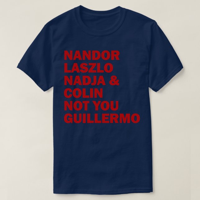 Nandor Laszlo Nadja And Colin Not You Guillermo T-Shirt (Design Front)