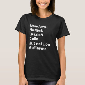 Nandor, Nadja, Laszlo, Colin But Not you Guillermo T-Shirt