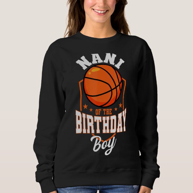 Nani Of The Birthday Boy Basketball Theme Bday Par Sweatshirt (Front)