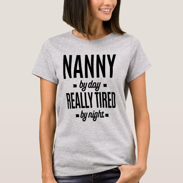 Nanny By Day Really Tired By Night T-Shirt (Front)