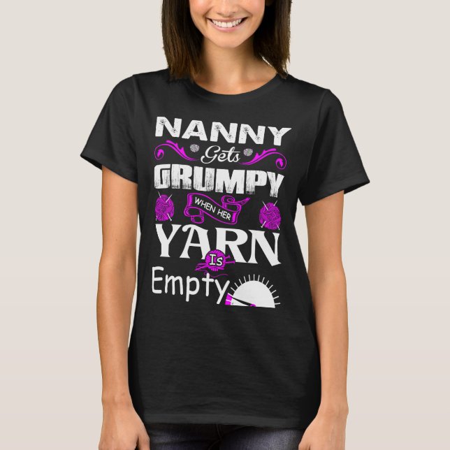 Nanny Gets Grumpy When Her Yarn Is Empty Tshirt (Front)