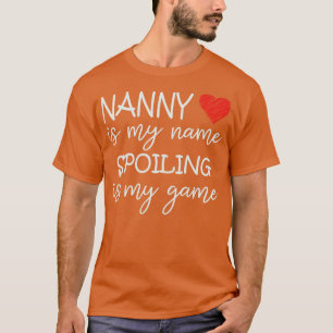 Nanny Is My Name Spoiling Is My Game Grandma Funny T-Shirt