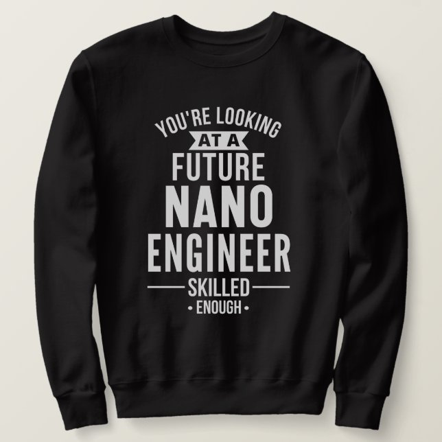 NANO engineer gift Sweatshirt (Design Front)