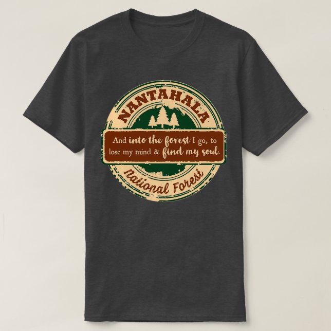 Nantahala National Forest And into the forest I go T-Shirt (Design Front)