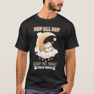 Nap All Day Sleep All Night Party Never Sloth T-Shirt