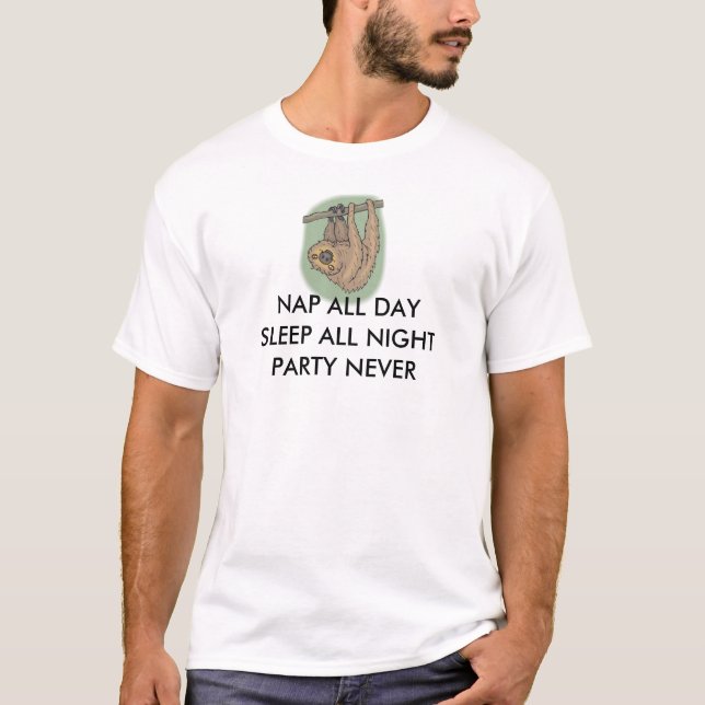 Nap All Day Sleep All Night Party Never Sloth T-Shirt (Front)