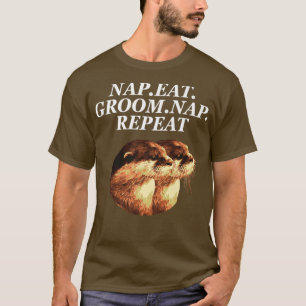 Nap Eat Groom Nap Repeat Otter Lover Hobby Sea Ott T-Shirt