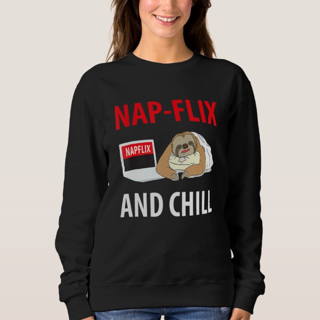 Nap Flix And Chill  Sloth  For Napper Sweatshirt (Front)