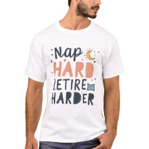 Nap Hard Retire Harder Funny Shirt