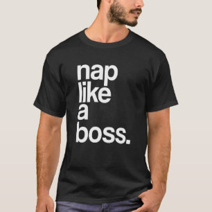 Nap like a Boss for Chilling Napping as Pajama or  T-Shirt