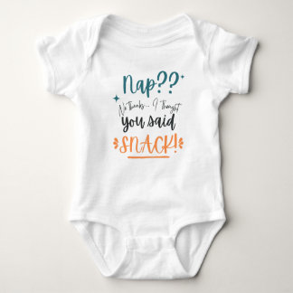 Nap? No Thanks, I Thought You Said Snack Funny Baby Bodysuit