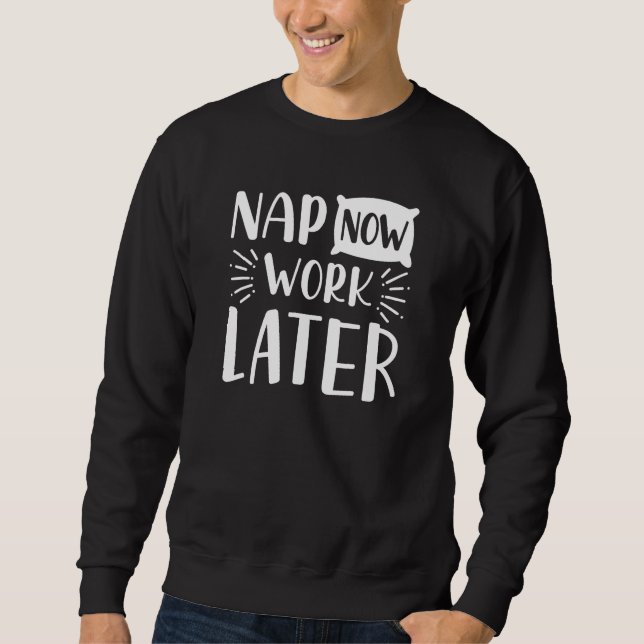 Nap Now Work Later Sweatshirt (Front)