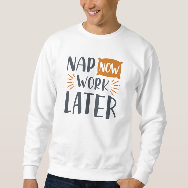 Nap Now Work Later Sweatshirt (Front)
