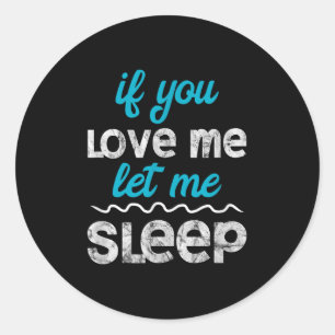 Nap Shirt Saying Love Me Sleep Quote Funny Tired G Classic Round Sticker