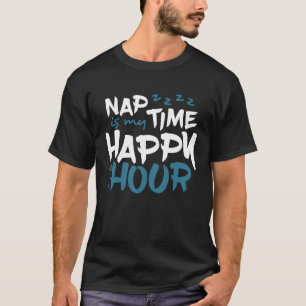 Nap Time Is My Happy Hour School Or College Stude T-Shirt