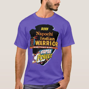 Napochi Native American Indian Born With Super Pow T-Shirt