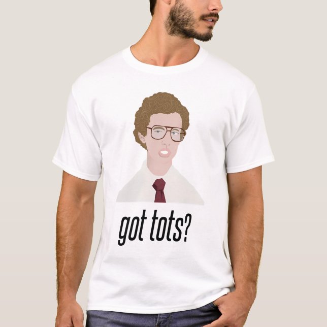 Napoleon Dynamite Got Tots?  T-Shirt (Front)