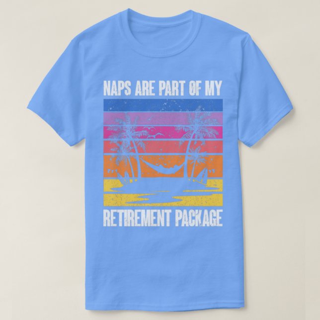 Naps are part of my retirement package Funny Retir T-Shirt (Design Front)
