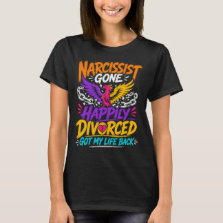 Narcissist Gone Happily Divorced Got My Life Back T-Shirt