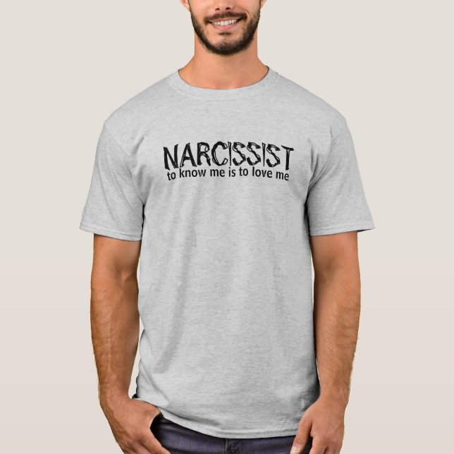 NARCISSIST, to know me is to love me T-Shirt (Front)
