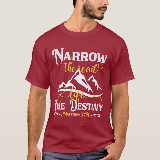 Narrow the road Life the destiny - christian T-Shirt (Front)