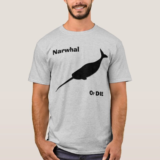 Narwhal or die! T-Shirt (Front)