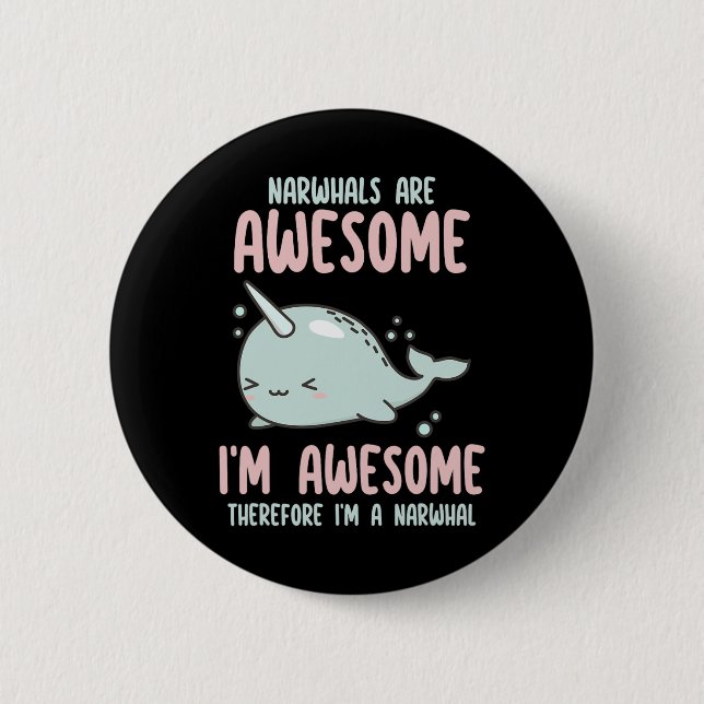 Narwhals Are Awesome I'm Awesome Therefore Im Narw 6 Cm Round Badge (Front)