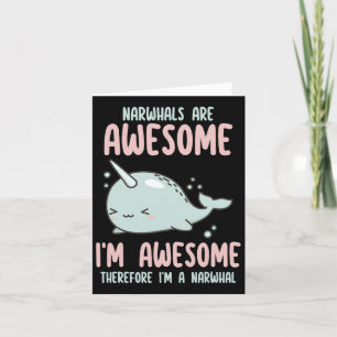 Narwhals Are Awesome I'm Awesome Therefore Im Narw Card