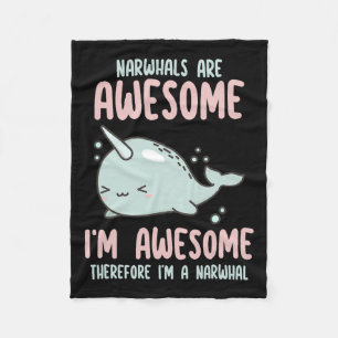 Narwhals Are Awesome I'm Awesome Therefore Im Narw Fleece Blanket