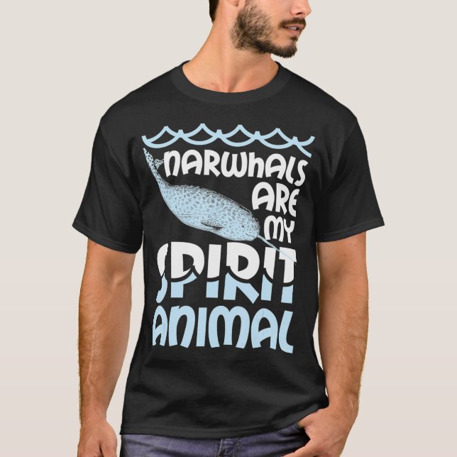 Narwhals Are My Spirit Animal Narwhal Narwhale T  T-Shirt (Front)