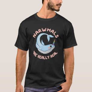 Narwhals Are Really Real T-Shirt