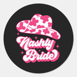 Nashty Bride Bridesmaid Matching Bachelorette Part Classic Round Sticker