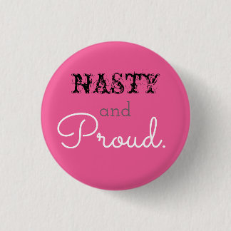Nasty and Proud 3 Cm Round Badge