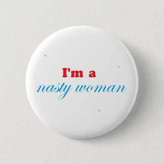 Nasty woman and proud 6 cm round badge